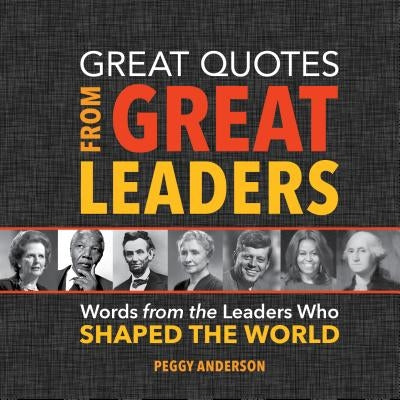 Great Quotes from Great Leaders: Words from the Leaders Who Shaped the World - Hardcover | Diverse Reads