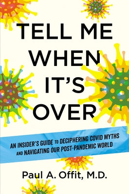 Tell Me When It's Over: An Insider's Guide to Deciphering Covid Myths and Navigating Our Post-Pandemic World - Hardcover | Diverse Reads
