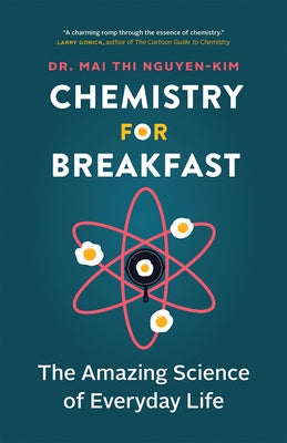 Chemistry for Breakfast: The Amazing Science of Everyday Life - Paperback | Diverse Reads