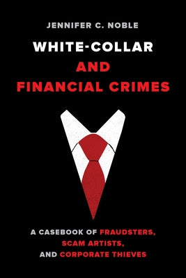 White-Collar and Financial Crimes: A Casebook of Fraudsters, Scam Artists, and Corporate Thieves - Paperback | Diverse Reads