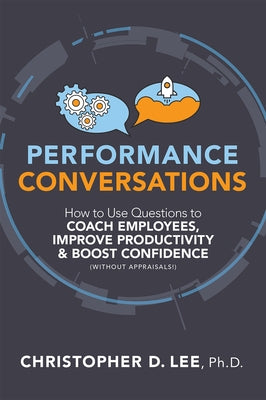 Performance Conversations: How to Use Questions to Coach Employees, Improve Productivity, and Boost Confidence (Without Appraisals!) - Paperback | Diverse Reads