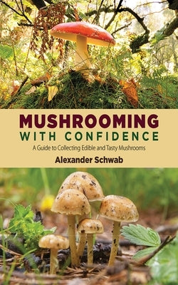 Mushrooming with Confidence: A Guide to Collecting Edible and Tasty Mushrooms - Paperback | Diverse Reads