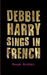 Debbie Harry Sings in French - Paperback | Diverse Reads