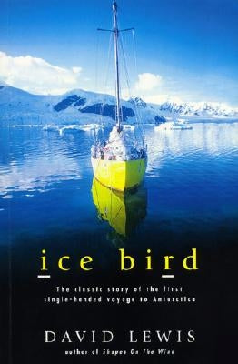 Ice Bird: The Classic Story of the First Single-Handed Voyage to Antarctica - Paperback | Diverse Reads