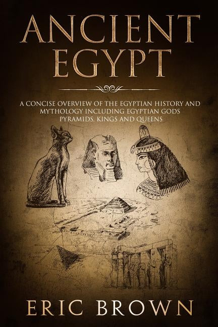 Ancient Egypt: A Concise Overview of the Egyptian History and Mythology Including the Egyptian Gods, Pyramids, Kings and Queens - Paperback | Diverse Reads