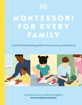 Montessori for Every Family: A Practical Parenting Guide to Living, Loving and Learning - Paperback | Diverse Reads