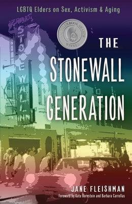 Stonewall Generation: LGBTQ Elders on Sex, Activism, and Aging - Paperback