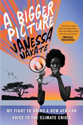 A Bigger Picture: My Fight to Bring a New African Voice to the Climate Crisis - Paperback | Diverse Reads
