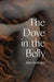 The Dove in the Belly - Hardcover | Diverse Reads