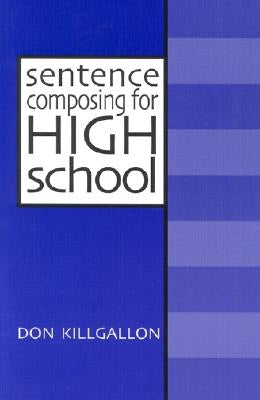 Sentence Composing for High School: A Worktext on Sentence Variety and Maturity / Edition 1 - Paperback | Diverse Reads