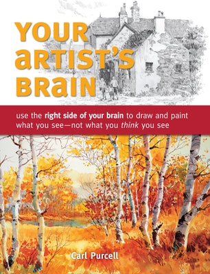 Your Artist's Brain: Use the right side of your brain to draw and paint what you see - not what you t hink you see - Paperback | Diverse Reads