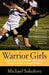 Warrior Girls: Protecting Our Daughters Against the Injury Epidemic in Women's Sports - Paperback | Diverse Reads