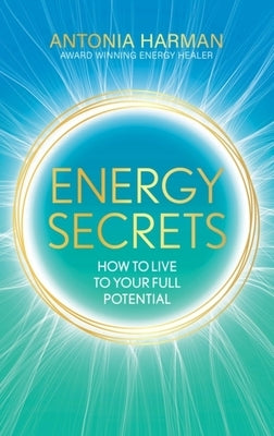 Energy Secrets: How to Live Life to Your Full Potential - Hardcover | Diverse Reads