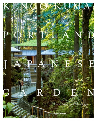 Kengo Kuma: Portland Japanese Garden - Hardcover | Diverse Reads