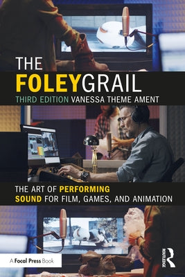 The Foley Grail: The Art of Performing Sound for Film, Games, and Animation - Paperback | Diverse Reads