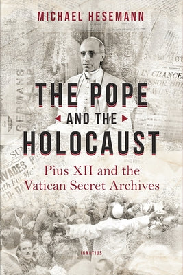 The Pope and the Holocaust: Pius XII and the Secret Vatican Archives - Paperback | Diverse Reads