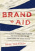 Brand Aid: A Quick Reference Guide to Solving Your Branding Problems and Strengthening Your Market Position - Paperback | Diverse Reads