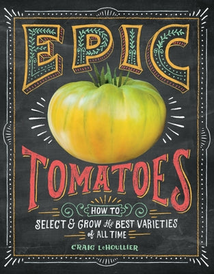 Epic Tomatoes: How to Select and Grow the Best Varieties of All Time - Paperback | Diverse Reads