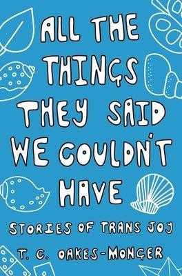 All the Things They Said We Couldn't Have: Stories of Trans Joy - Paperback