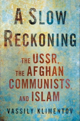 A Slow Reckoning: The Ussr, the Afghan Communists, and Islam - Hardcover | Diverse Reads