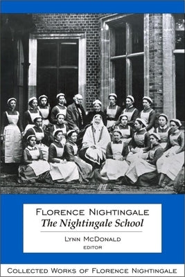 Florence Nightingale: The Nightingale School: Collected Works of Florence Nightingale, Volume 12 - Hardcover | Diverse Reads