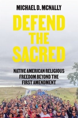 Defend the Sacred: Native American Religious Freedom beyond the First Amendment - Paperback | Diverse Reads