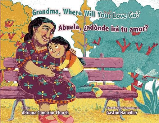 Grandma, Where Will Your Love Go? / Abuela, ¿Adónde Irá Tu Amor? - Hardcover |  Diverse Reads
