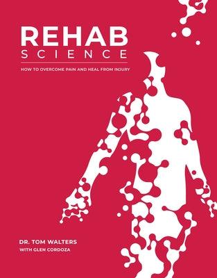 Rehab Science: How to Overcome Pain and Heal from Injury - Hardcover | Diverse Reads