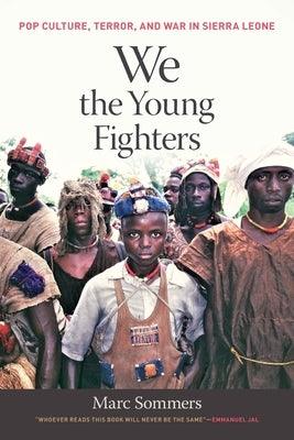 We the Young Fighters: Pop Culture, Terror, and War in Sierra Leone - Paperback | Diverse Reads