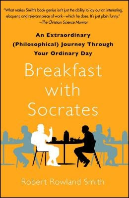 Breakfast with Socrates: An Extraordinary (Philosophical) Journey Through Your Ordinary Day - Paperback | Diverse Reads