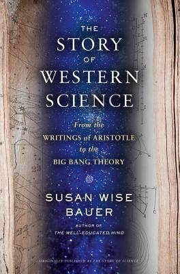 The Story of Western Science: From the Writings of Aristotle to the Big Bang Theory - Hardcover | Diverse Reads
