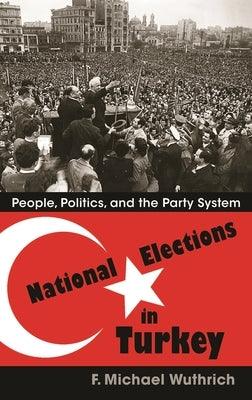 National Elections in Turkey: People, Politics, and the Party System - Hardcover