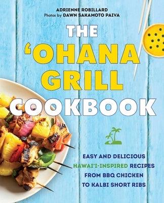 The 'Ohana Grill Cookbook: Easy and Delicious Hawai'i-Inspired Recipes from BBQ Chicken to Kalbi Short Ribs - Paperback | Diverse Reads
