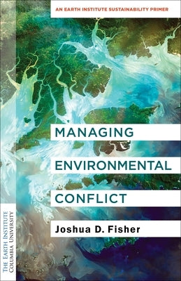 Managing Environmental Conflict: An Earth Institute Sustainability Primer - Paperback | Diverse Reads