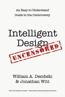 Intelligent Design Uncensored: An Easy-to-Understand Guide to the Controversy - Paperback | Diverse Reads