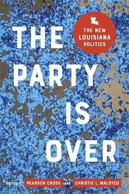 The Party Is Over: The New Louisiana Politics - Hardcover | Diverse Reads