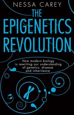 The Epigenetics Revolution: How Modern Biology Is Rewriting Our Understanding of Genetics, Disease, and Inheritance - Hardcover | Diverse Reads