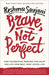 Brave, Not Perfect: How Celebrating Imperfection Helps You Live Your Best, Most Joyful Life - Paperback | Diverse Reads