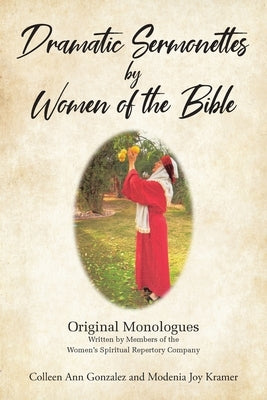 Dramatic Sermonettes by Women of the Bible: Original Monologues Written by Members of the Women's Spiritual Repertory Company - Paperback | Diverse Reads