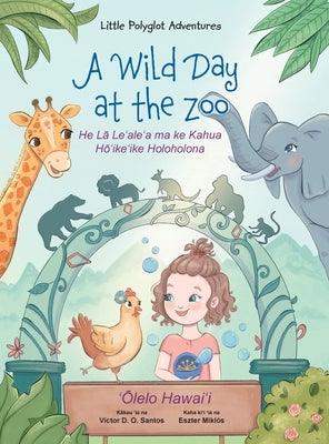 A Wild Day at the Zoo - Hawaiian Edition: Children's Picture Book - Hardcover | Diverse Reads