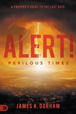Alert! Perilous Times: A Prepper's Guide to the Last Days - Paperback | Diverse Reads