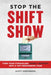 Stop the Shift Show: Turn Your Struggling Hourly Workers Into a Top-Performing Team - Paperback | Diverse Reads