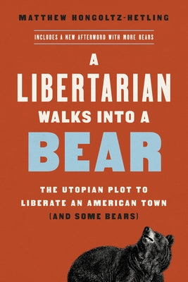 A Libertarian Walks Into a Bear: The Utopian Plot to Liberate an American Town (And Some Bears) - Paperback | Diverse Reads