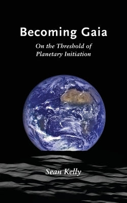 Becoming Gaia: On the Threshold of Planetary Initiation - Paperback | Diverse Reads