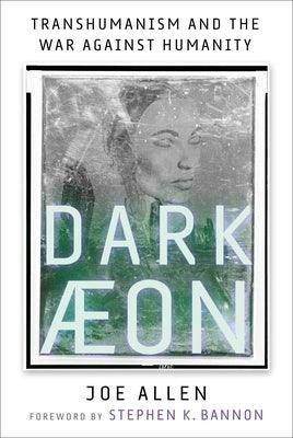 Dark Aeon: Transhumanism and the War Against Humanity - Hardcover | Diverse Reads