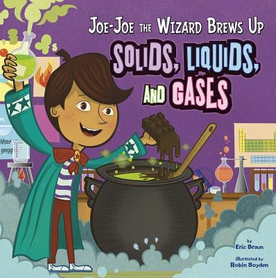 Joe-Joe the Wizard Brews Up Solids, Liquids, and Gases - Paperback | Diverse Reads