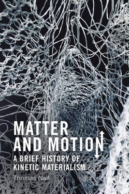 Matter and Motion: A Brief History of Kinetic Materialism - Paperback | Diverse Reads