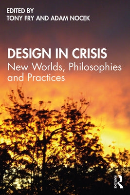 Design in Crisis: New Worlds, Philosophies and Practices - Paperback | Diverse Reads