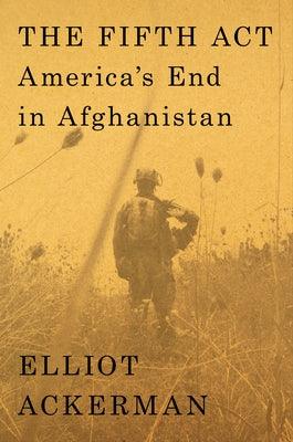 The Fifth ACT: America's End in Afghanistan - Hardcover | Diverse Reads