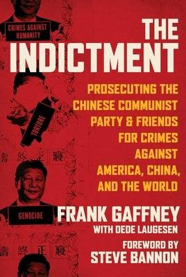 The Indictment: Prosecuting the Chinese Communist Party & Friends for Crimes Against America, China, and the World - Hardcover